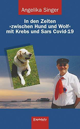 In den Zeiten »zwischen Hund und Wolf« mit Krebs und Sars Covid-19