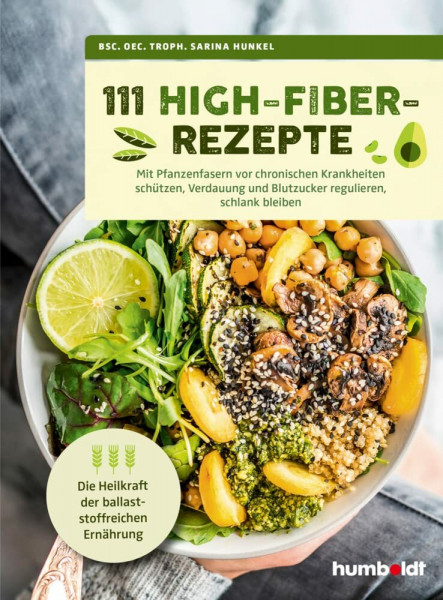 111 High-Fiber-Rezepte: Mit Pflanzenfasern vor chronischen Krankheiten schützen, Verdauung und Blutzucker regulieren, schlank bleiben. Die Heilkraft der ballaststoffreichen Ernährung