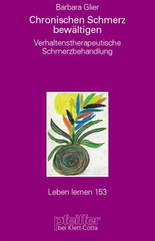 Chronischen Schmerz bewältigen. Verhaltenstherapeutische Schmerzbehandlung (Leben Lernen 153)