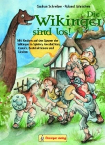 Die Wikinger sind los!: Mit Kindern auf den Spuren der Wikinger in Spielen, Geschichten, Comics, Bastelaktionen und Liedern (Kinder spielen Geschichte)