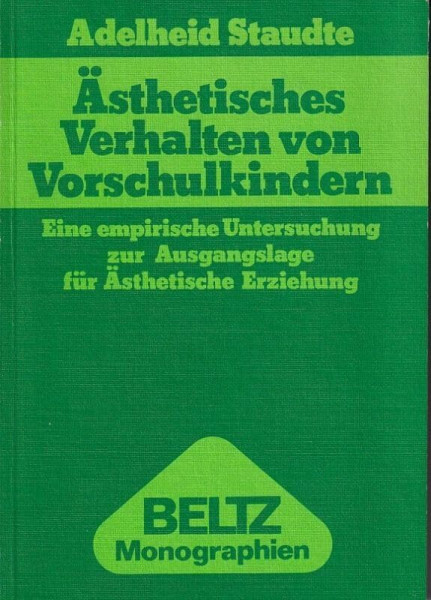 Ästhetisches Verhalten von Vorschulkindern.: Eine empirische Untersuchung zur Ausgangslage für ästhetische Erziehung. (Beltz Monographien Erziehungswissenschaft)