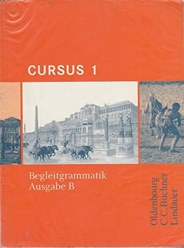 Cursus - Ausgabe B. Dreibändiges Unterrichtswerk für Latein. Zum...: Begleitgrammatik 1 (Cursus - Ausgabe B. Dreibändiges Unterrichtswerk für Latein. Zum neuen Lehrplan für Gymnasien in Bayern)