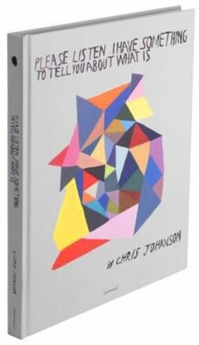 Chris Johanson: Please Listen I Have Something to Tell You about What Is: English-Italian