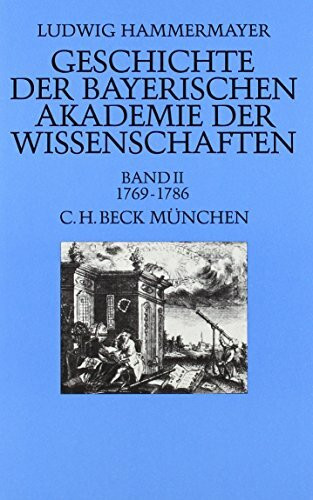 Geschichte der Bayerischen Akademie der Wissenschaften: Geschichte der Bayer. Akademie der Wissenschaften Bd. 2: Zwischen Stagnation, Aufschwung und Illuminatenkrise 1769-1786