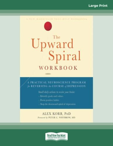 The Upward Spiral Workbook: A Practical Neuroscience Program for Reversing the Course of Depression