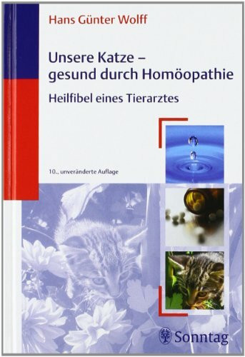 Unsere Katze - gesund durch Homöopathie: Heilfibel eines Tierarztes