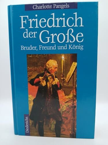 Friedrich der Grosse: Bruder, Freund und König