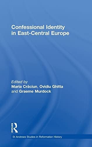 Confessional Identity in East-Central Europe (St. Andrew's Studies in Reformation History) Confessional Identity in East-Central Europe (St. Andrew's Studies in Reformation History)