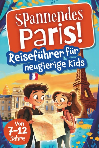 Spannendes Paris! Reiseführer für neugierige Kids: Voller Abenteuer, kniffliger Rätsel, vielseitigen Touren, Sehenswürdigkeiten und Geheimtipps (Spannende Städte! – Reiseführer für neugierige Kids)