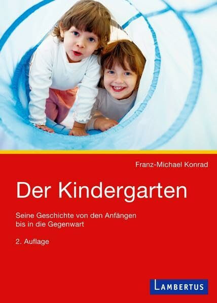 Der Kindergarten: Seine Geschichte von den Anfängen bis in die Gegenwart