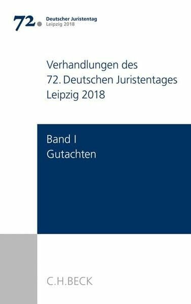 Verhandlungen des 72. Deutschen Juristentages Leipzig 2018 Bd. I: Gutachten: Gesamtband (Teile A - G + CD)