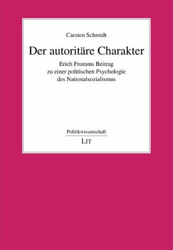 Der autoritäre Charakter: Erich Fromms Beitrag zu einer politischen Psychologie des Nationalsozialismus