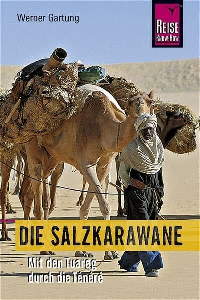 Die Salzkarawane: Mit den Tuareg durch die Tenéré (Edition Reise Know-How)