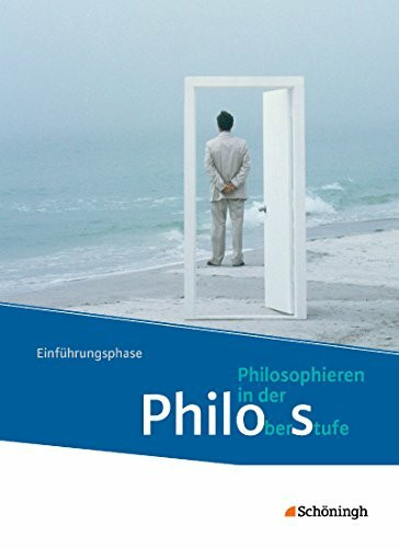 Philos - Philosophieren in der Oberstufe in Nordrhein-Westfalen u.a. - Neubearbeitung: Schüler...