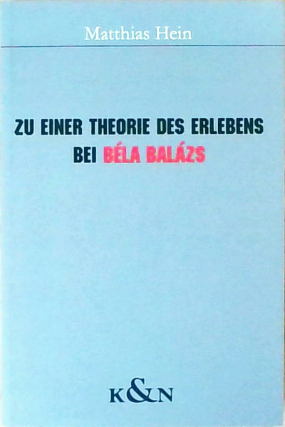 Zu einer Theorie des Erlebens bei Béla Balázs