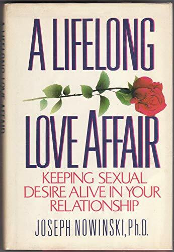 A Lifelong Love Affair: Keeping Sexual Desire Alive in Your Relationship