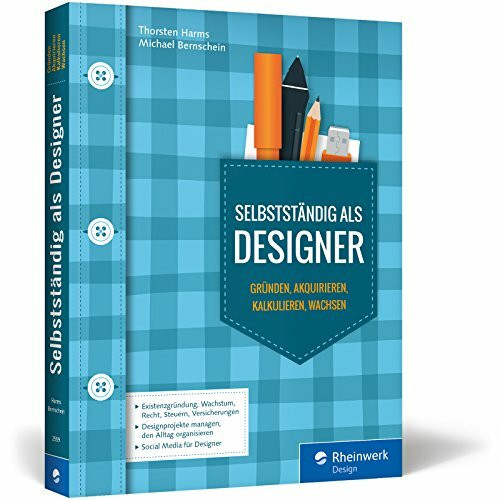 Selbstständig als Designer: Existenzgründung, Kalkulation, Karriereplanung, Businessplan - Agentur gründen, Start-up, Jungunternehmer, Akquise, Kunden akquirieren und Design kalkulieren