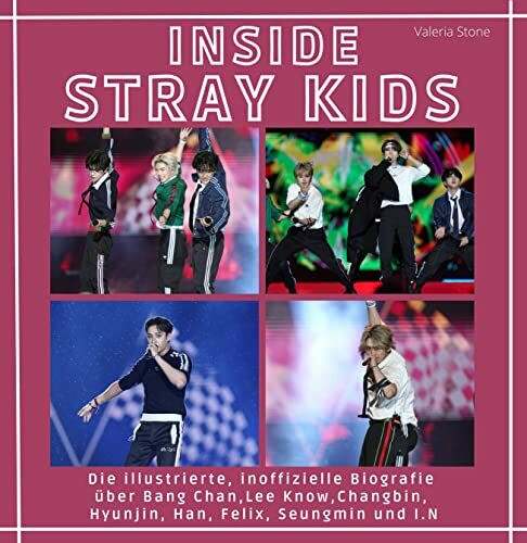 Inside Stray Kids: Die illustrierte, inoffizielle Biografie über Bang Chan, Lee Know, Changbin, Hyunjin, Han, Felix, Seungmin und I.N