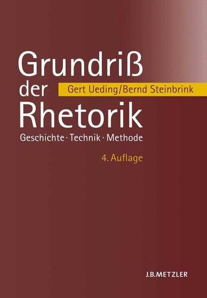 Grundriß der Rhetorik: Geschichte - Technik - Methode