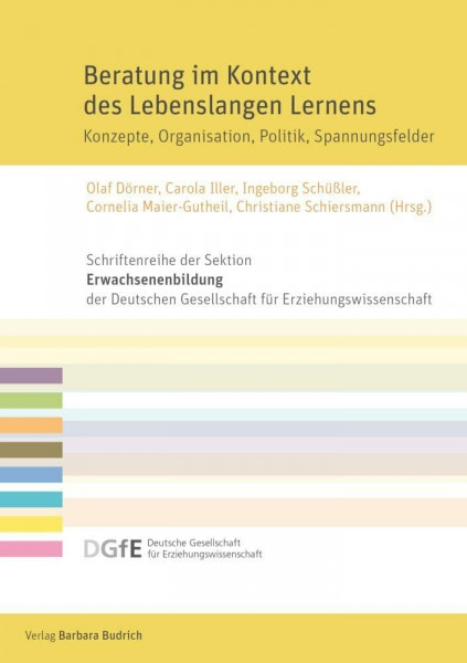 Beratung im Kontext des Lebenslangen Lernens: Konzepte, Organisation, Politik, Spannungsfelder (Schriftenreihe der Sektion Erwachsenenbildung der ... ... für Erziehungswissenschaft (DGfE))