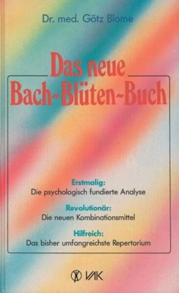 Das neue Bach-Blüten-Buch: Die psychologisch fundierte Analyse, die neuen Kombinationsmittel, das umfangreichste Therapielexikon