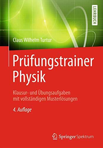 Prüfungstrainer Physik: Klausur- und Übungsaufgaben mit vollständigen Musterlösungen Prüfungstrainer Physik: Klausur- und Übungsaufgaben mit vollständigen Musterlösungen