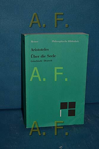 Über die Seele: Griech.-Dtsch. Griech. Text i. d. Edition v. Wilhelm Biehl u. Otto Apelt (Philosophische Bibliothek) Über die Seele: Griech.-Dtsch. Griech. Text i. d. Edition v. Wilhelm Biehl u. Otto Apelt (Philosophische Bibliothek)