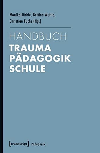 Handbuch Trauma - Pädagogik - Schule Handbuch Trauma - Pädagogik - Schule