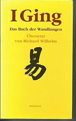 I Ging: Das Buch der Wandlungen
