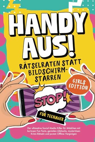 Handy aus! Rätselraten statt Bildschirmstarren – Der ultimative Social Media Killer für Mädchen mit kuriosen Fun Facts, genialen Lifehacks, mysteriösen Krimi-Rätseln und purem Offline-Vergnügen