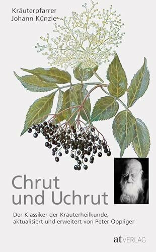Chrut und Uchrut: Der Klassiker der Kräuterheilkunde, aktualisiert und erweitert von Peter Oppliger