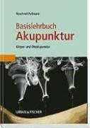 Basislehrbuch Akupunktur: Körper- und Ohrakupunktur