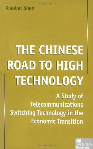 The Chinese Road to High Technology: A Study of Telecommunications Switching Technology in the Economic Transition