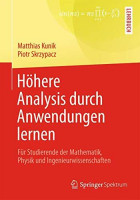 Höhere Analysis durch Anwendungen lernen: Für Studierende der Mathematik, Physik und Ingenieurwissenschaften Höhere Analysis durch Anwendungen lernen: Für Studierende der Mathematik, Physik und Ingenieurwissenschaften