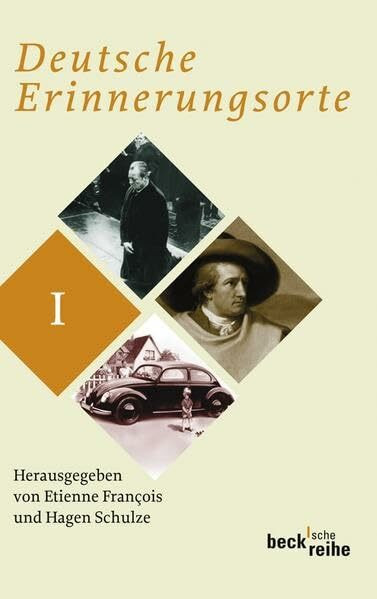 Deutsche Erinnerungsorte Bd. I: Ausgezeichnet mit dem Preis Das Historische Buch, Kategorie Zeitgeschichte 2001 (Beck'sche Reihe)
