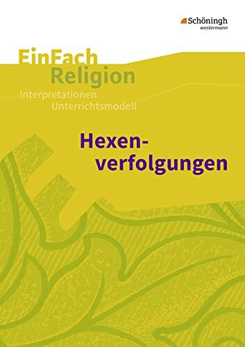 EinFach Religion: Hexenverfolgungen Jahrgangsstufen 7 - 9 (EinFach Religion: Unterrichtsbausteine Klassen 5 - 13)
