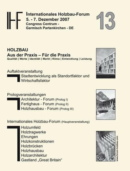 13. Internationales Holzbau-Forum. 2 Bände.: Congress Centrum Garmisch-Partenkirchen, 5.-7. Dezember 2007. Holzbau: Aus der Praxis - Für die Praxis.: ... für Architektur, Bau und Holz -HSB-, Biel