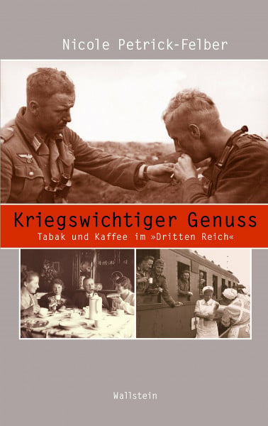 Kriegswichtiger Genuss: Tabak und Kaffee im 'Dritten Reich' (Beiträge zur Geschichte des 20. Jahrhunderts)
