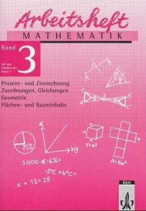 Arbeitshefte Mathematik - Neubearbeitung: Arbeitsheft Mathematik, Neubearbeitung, Bd.3, Prozent- und Zinsrechnung, Zuordnungen, Gleichungen, Geometrie, Flächen- und Rauminhalte, EURO