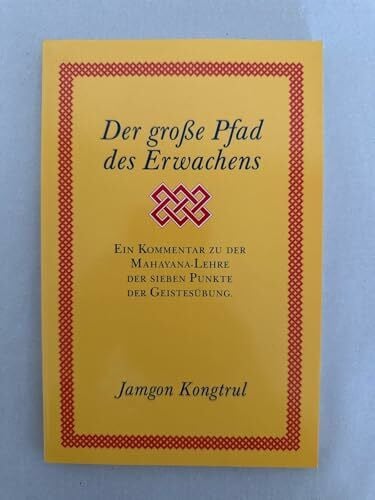 Der grosse Pfad des Erwachens. Ein Kommentar zu der Mahayana Lehre der sieben Punkte der Geistesübung