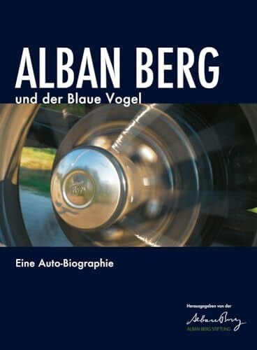 Alban Berg und der Blaue Vogel: Eine Auto-Biographie