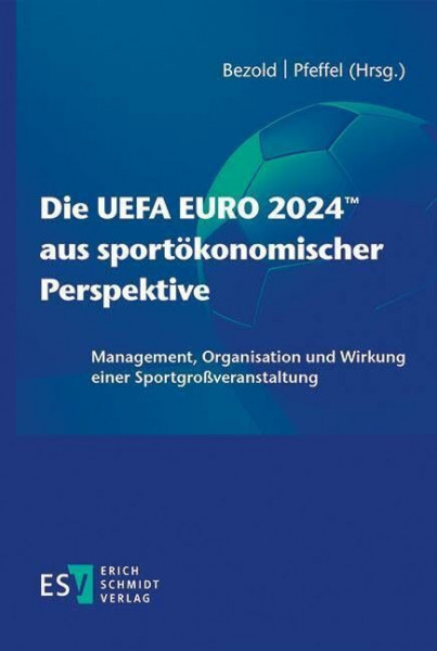 Die UEFA EURO 2024™ aus sportökonomischer Perspektive: Management, Organisation und Wirkung einer Sportgroßveranstaltung