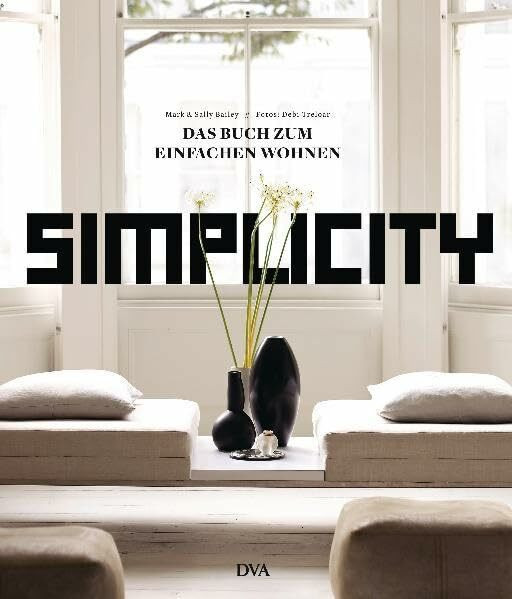Simplicity: Das Buch zum einfachen Wohnen