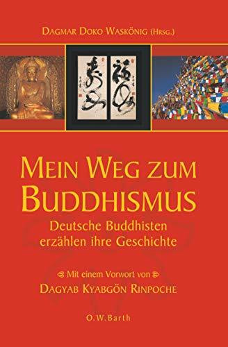 Mein Weg zum Buddhismus: Deutsche Buddhisten erzählen ihre Geschichte