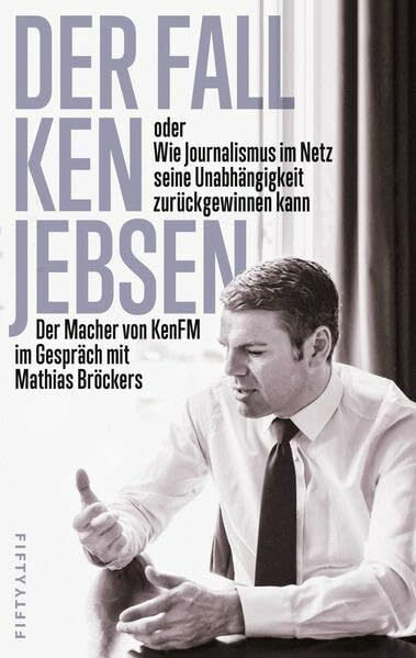 Der Fall Ken Jebsen oder Wie Journalismus im Netz seine Unabhängigkeit zurückgewinnen kann: Der Macher von KenFM im Gespräch mit Mathias Bröckers