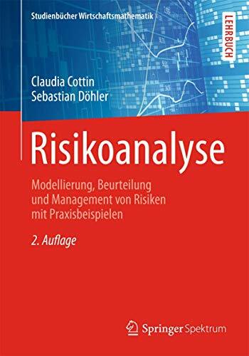 Risikoanalyse: Modellierung, Beurteilung und Management von Risiken mit Praxisbeispielen (Studienbücher Wirtschaftsmathematik) Risikoanalyse: Modellierung, Beurteilung und Management von Risiken mit Praxisbeispielen (Studienbücher Wirtschaftsmathematik)