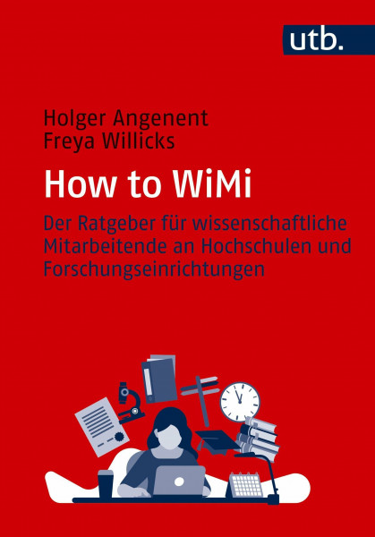 How to WiMi: Der Ratgeber für wissenschaftliche Mitarbeitende an Hochschulen und Forschungseinrichtungen
