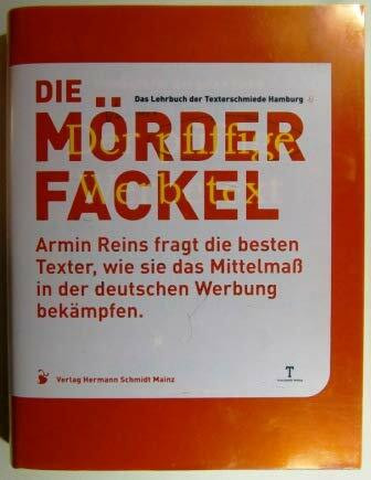 Die Mörderfackel. Armin Reins fragt die besten Texter, wie sie das Mittelmaß in der deutschen Werbung bekämpfen