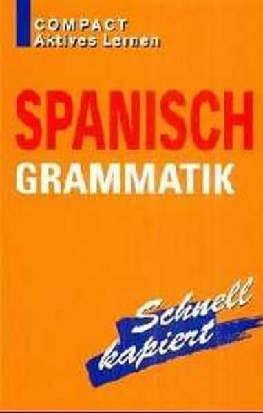 Spanisch Grammatik: Schnell kapiert (Compact Aktives Lernen)
