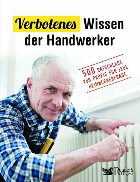 Verbotenes Wissen der Handwerker: 500 Ratschläge von Profis für jede Heimwerkerfrage